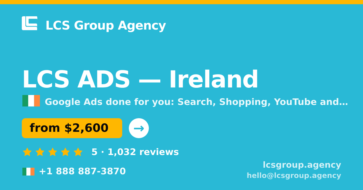 LCS ADS in Ireland — from $2,600/mo, rated 5/5 by 1032 clients. LCS Group Agency.