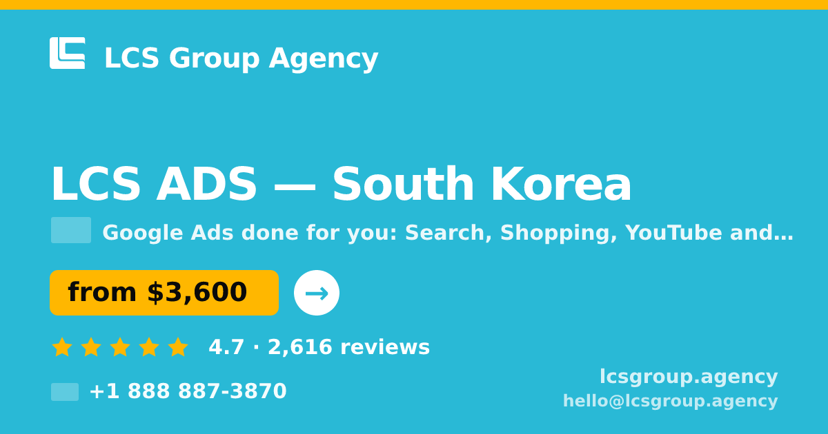 LCS ADS in South Korea — from $3,600/mo, rated 4.7/5 by 2616 clients. LCS Group Agency.