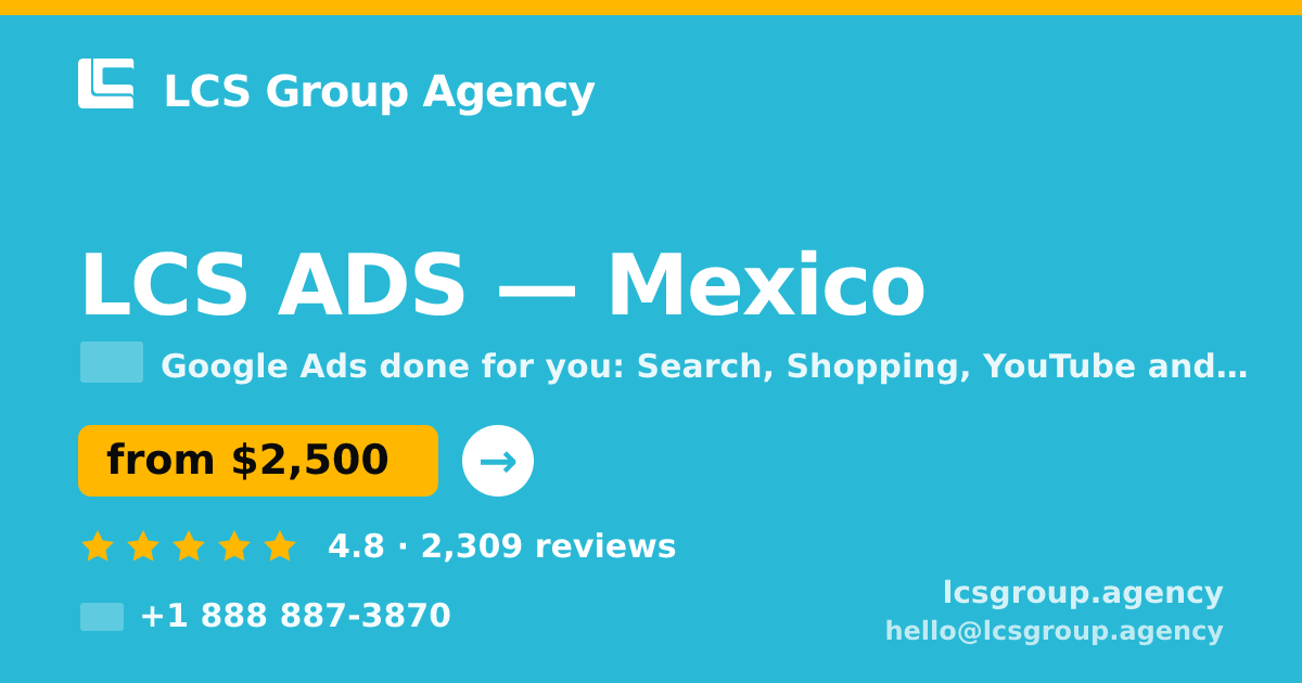 LCS ADS in Mexico — from $2,500/mo, rated 4.8/5 by 2309 clients. LCS Group Agency.