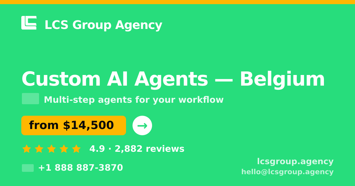 Custom AI Agents in Belgium — from $14,500, rated 4.9/5 by 2882 clients. LCS Group Agency.
