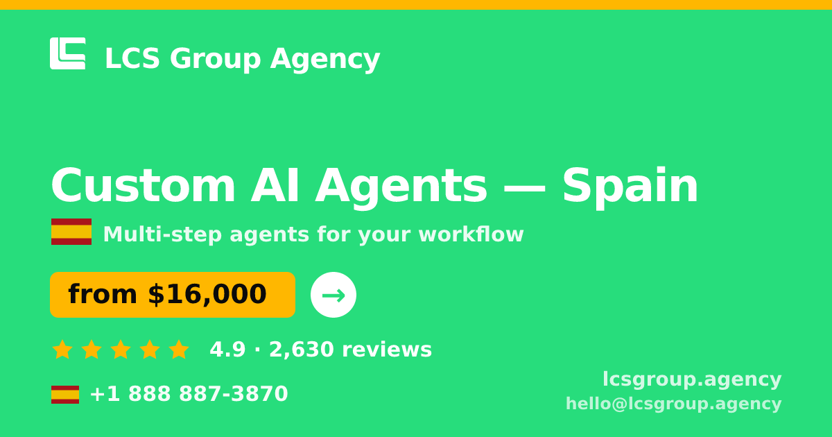 Custom AI Agents in Spain — from $16,000, rated 4.9/5 by 2630 clients. LCS Group Agency.
