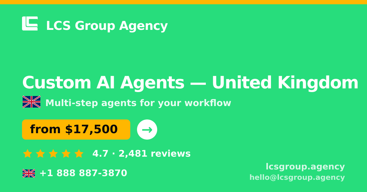 Custom AI Agents in United Kingdom — from $17,500, rated 4.7/5 by 2481 clients. LCS Group Agency.