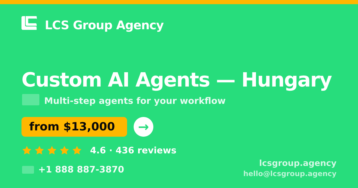 Custom AI Agents in Hungary — from $13,000, rated 4.6/5 by 436 clients. LCS Group Agency.
