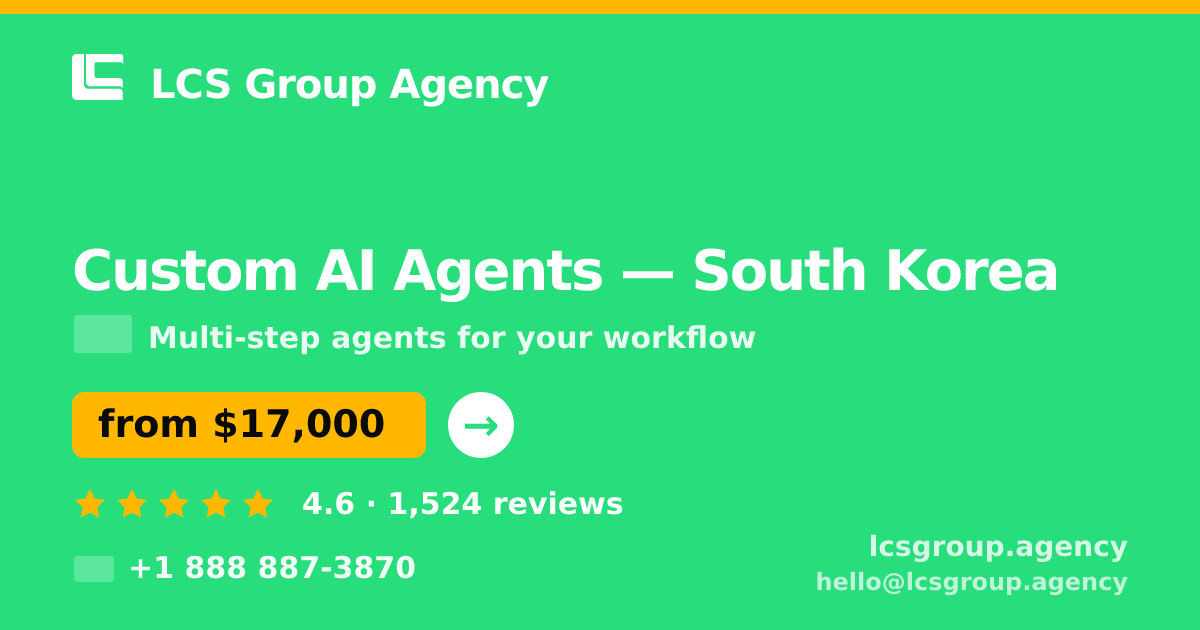 Custom AI Agents in South Korea — from $17,000, rated 4.6/5 by 1524 clients. LCS Group Agency.