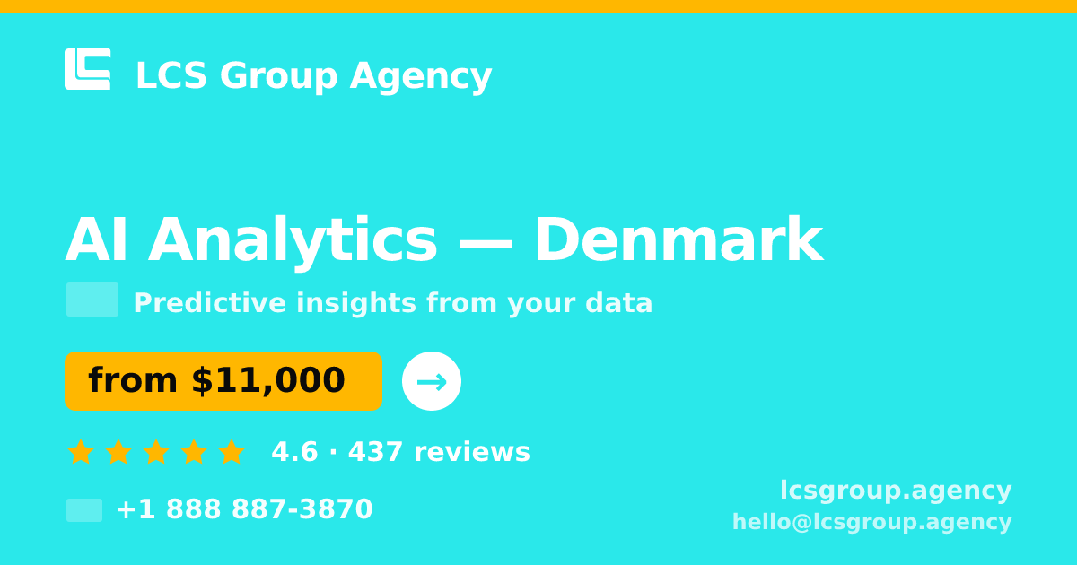 AI Analytics in Denmark — from $11,000, rated 4.6/5 by 437 clients. LCS Group Agency.