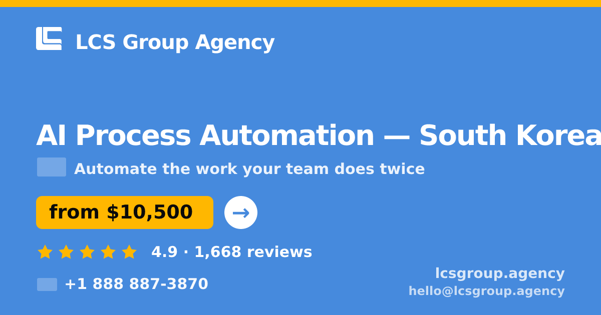 AI Process Automation in South Korea — from $10,500, rated 4.9/5 by 1668 clients. LCS Group Agency.