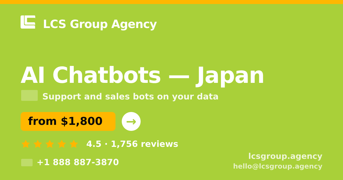 AI Chatbots in Japan — from $1,800/mo, rated 4.5/5 by 1756 clients. LCS Group Agency.