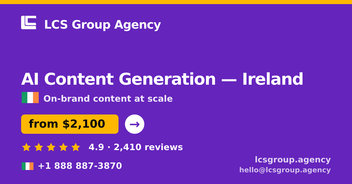 AI Content Generation in Ireland — from $2,100/mo, rated 4.9/5 by 2410 clients. LCS Group Agency.
