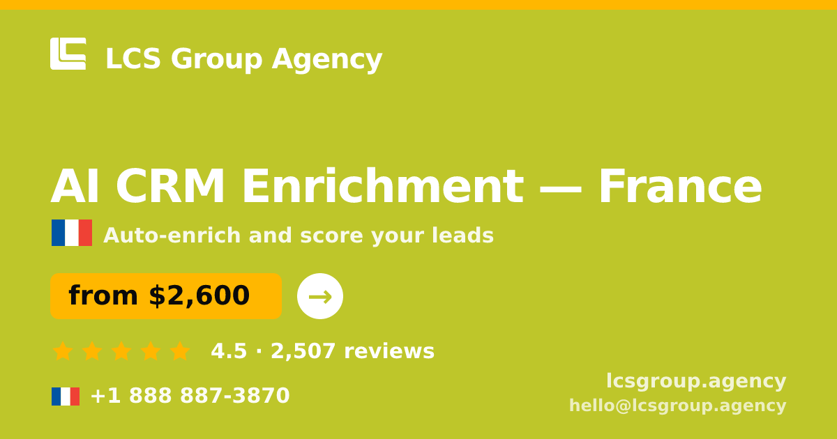 AI CRM Enrichment in France — from $2,600/mo, rated 4.5/5 by 2507 clients. LCS Group Agency.