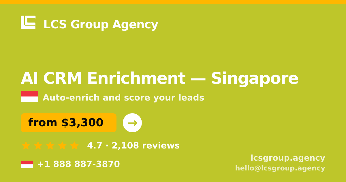 AI CRM Enrichment in Singapore — from $3,300/mo, rated 4.7/5 by 2108 clients. LCS Group Agency.
