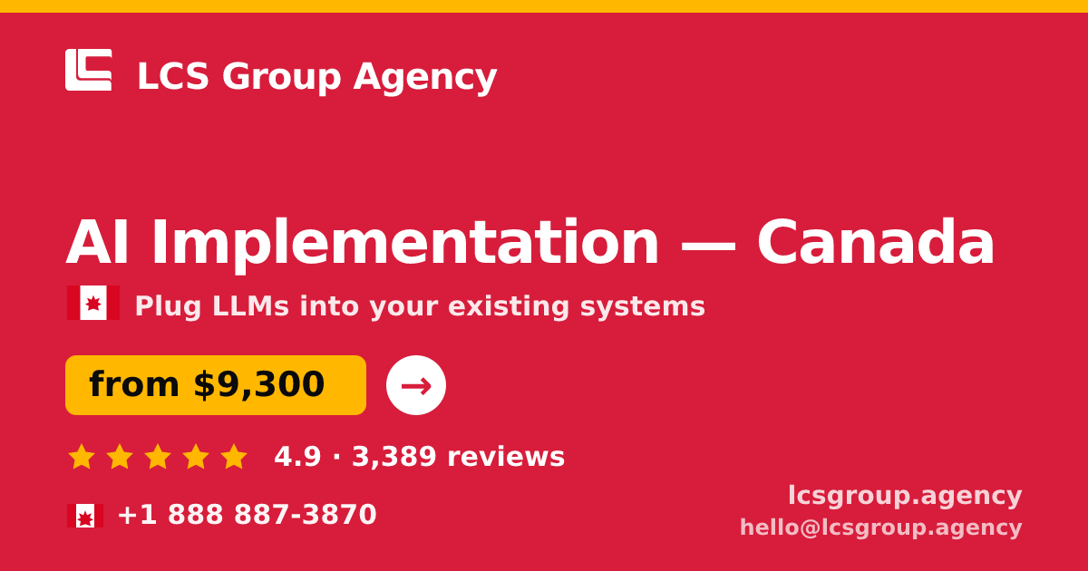 AI Implementation in Canada — from $9,300, rated 4.9/5 by 3389 clients. LCS Group Agency.