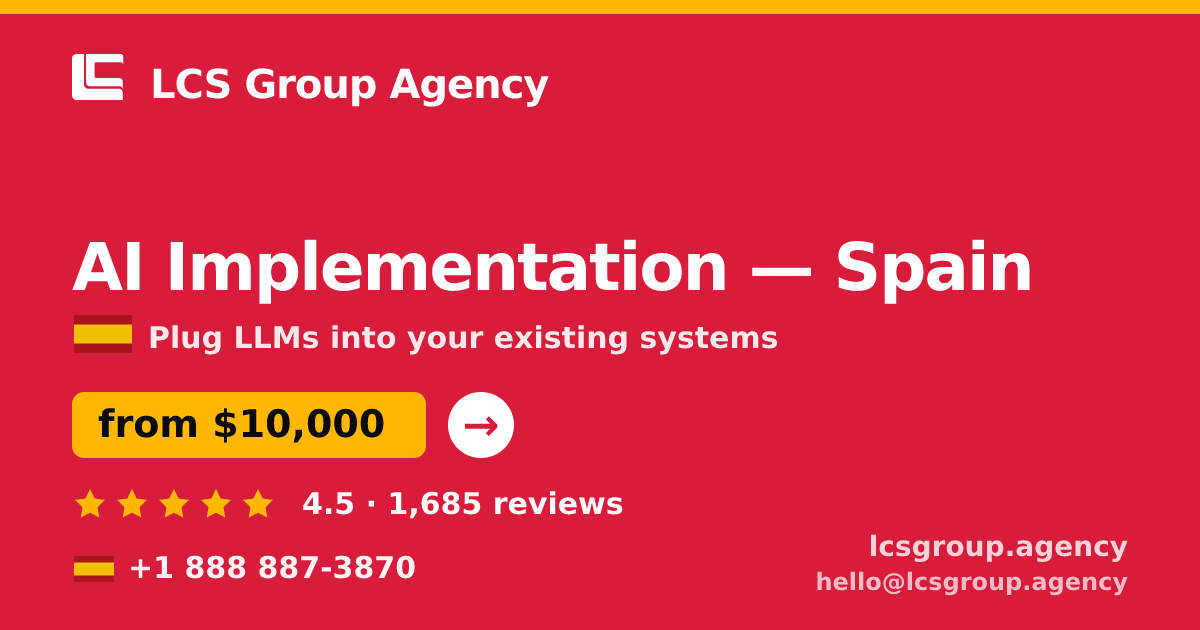 AI Implementation in Spain — from $10,000, rated 4.5/5 by 1685 clients. LCS Group Agency.