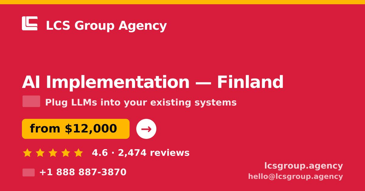 AI Implementation in Finland — from $12,000, rated 4.6/5 by 2474 clients. LCS Group Agency.
