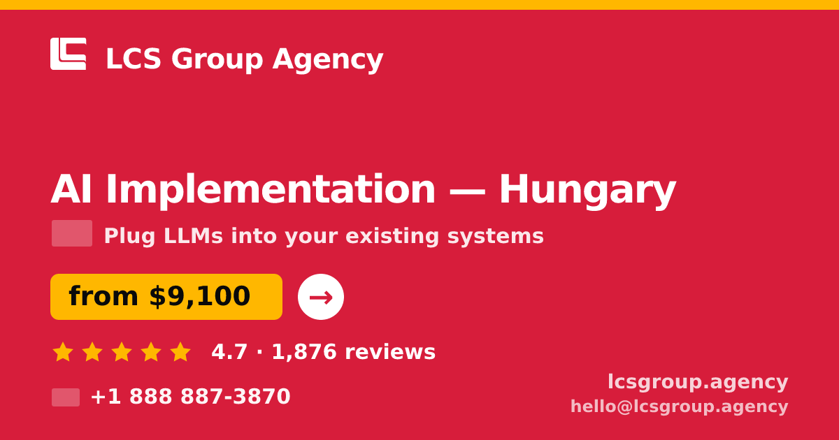 AI Implementation in Hungary — from $9,100, rated 4.7/5 by 1876 clients. LCS Group Agency.