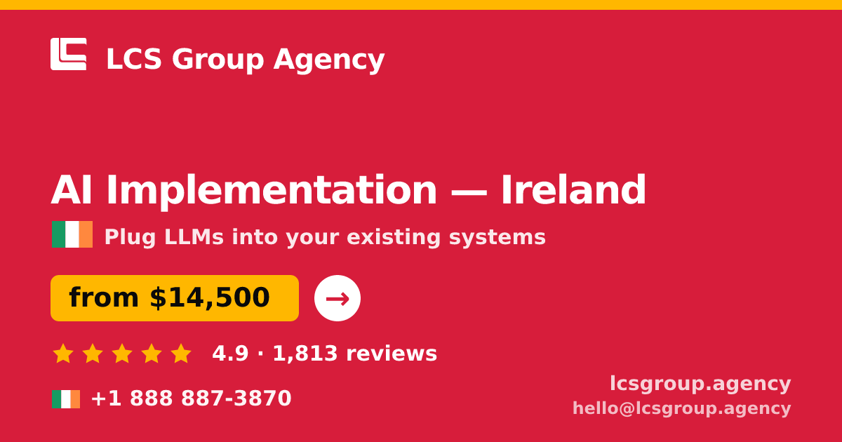AI Implementation in Ireland — from $14,500, rated 4.9/5 by 1813 clients. LCS Group Agency.
