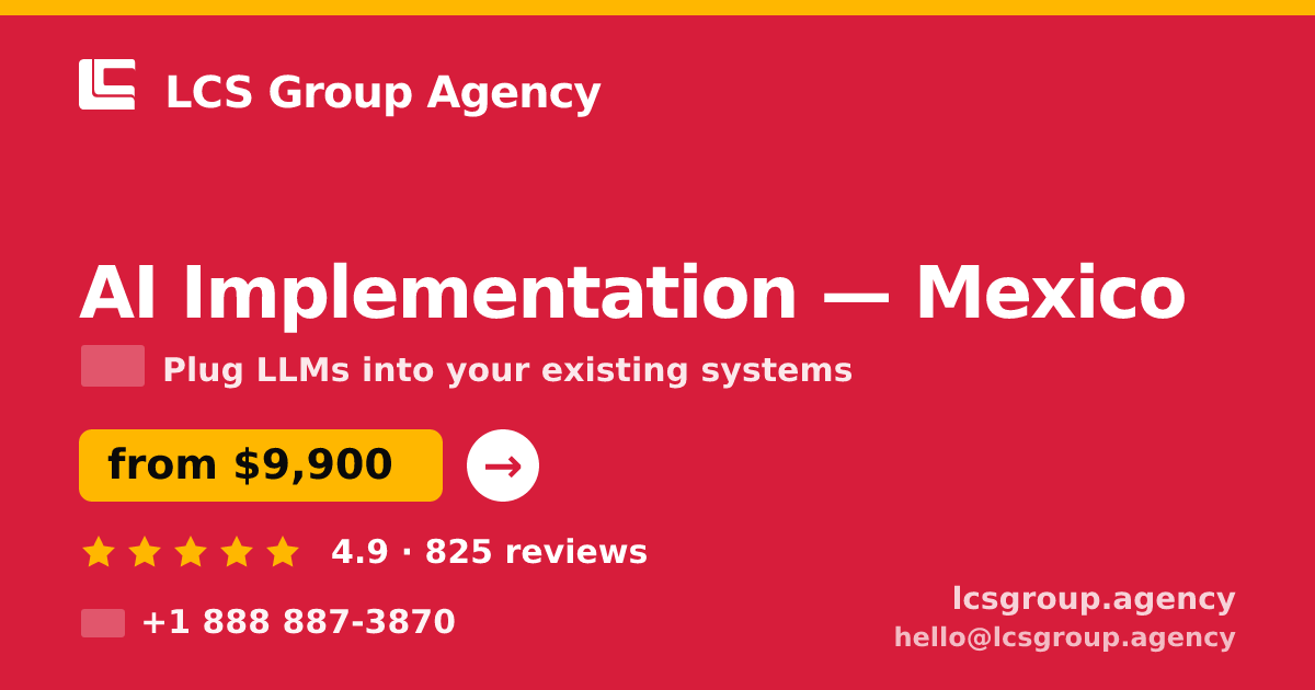 AI Implementation in Mexico — from $9,900, rated 4.9/5 by 825 clients. LCS Group Agency.