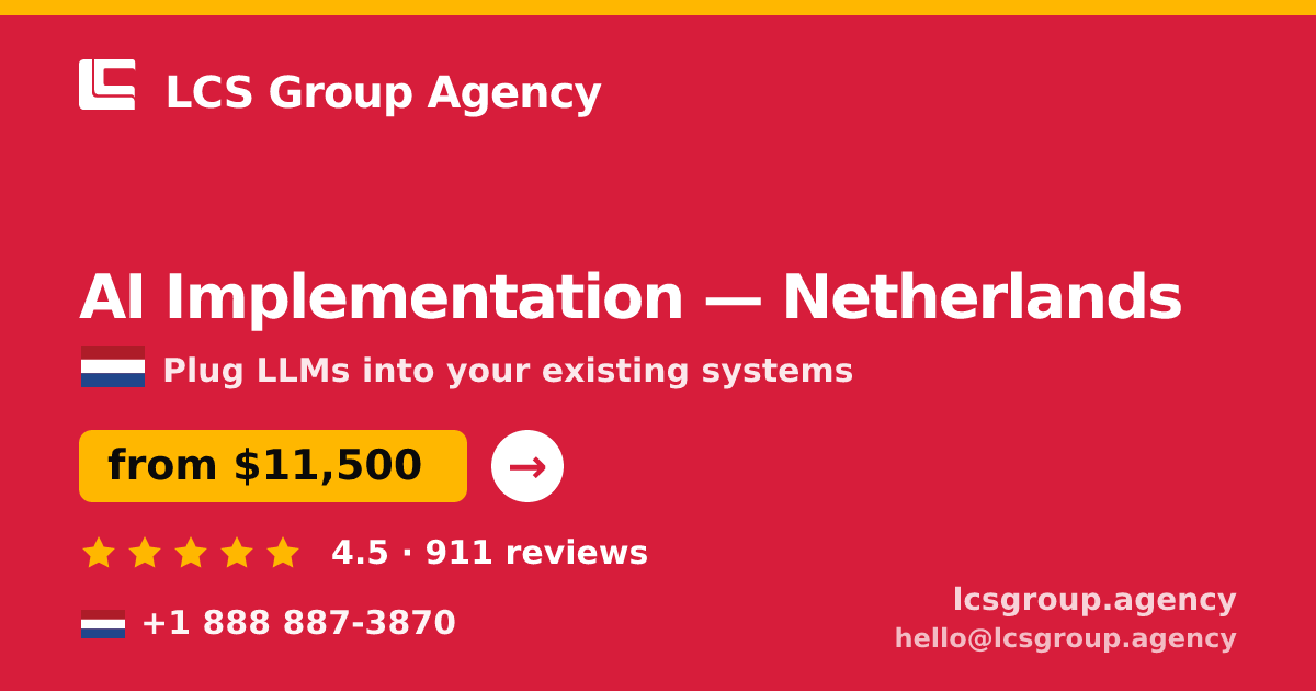 AI Implementation in Netherlands — from $11,500, rated 4.5/5 by 911 clients. LCS Group Agency.