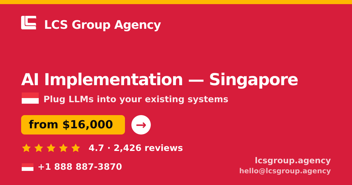 AI Implementation in Singapore — from $16,000, rated 4.7/5 by 2426 clients. LCS Group Agency.
