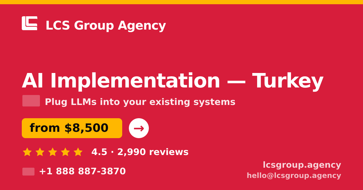 AI Implementation in Turkey — from $8,500, rated 4.5/5 by 2990 clients. LCS Group Agency.