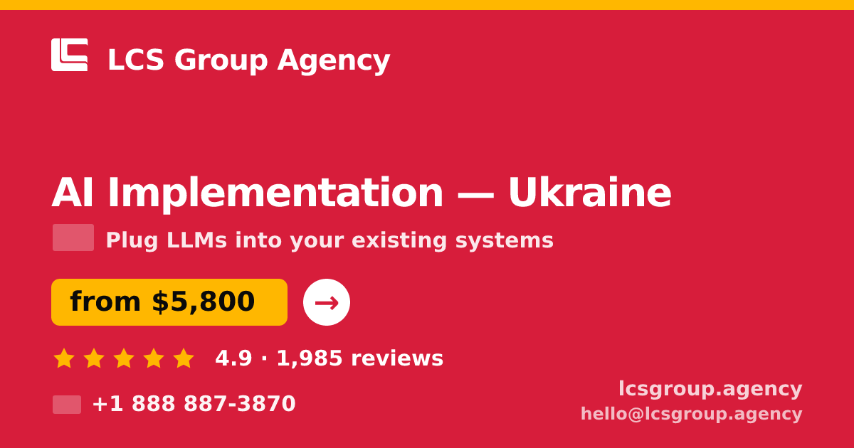 AI Implementation in Ukraine — from $5,800, rated 4.9/5 by 1985 clients. LCS Group Agency.
