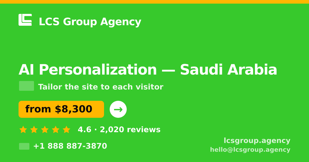 AI Personalization in Saudi Arabia — from $8,300, rated 4.6/5 by 2020 clients. LCS Group Agency.