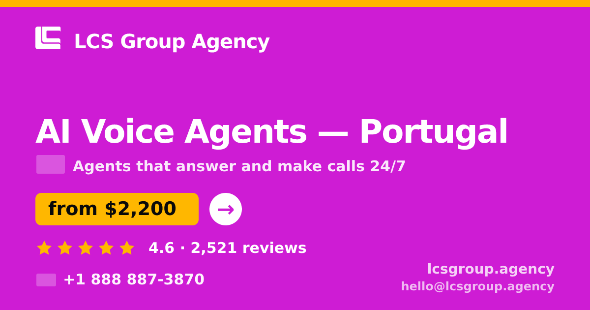 AI Voice Agents in Portugal — from $2,200/mo, rated 4.6/5 by 2521 clients. LCS Group Agency.