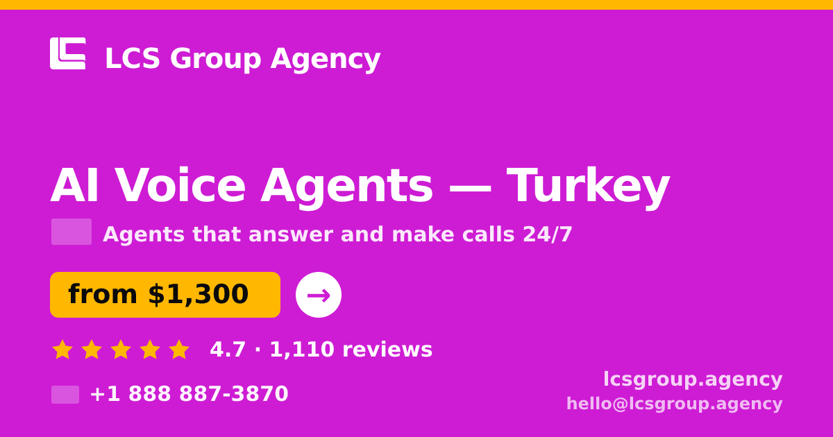 AI Voice Agents in Turkey — from $1,300/mo, rated 4.7/5 by 1110 clients. LCS Group Agency.