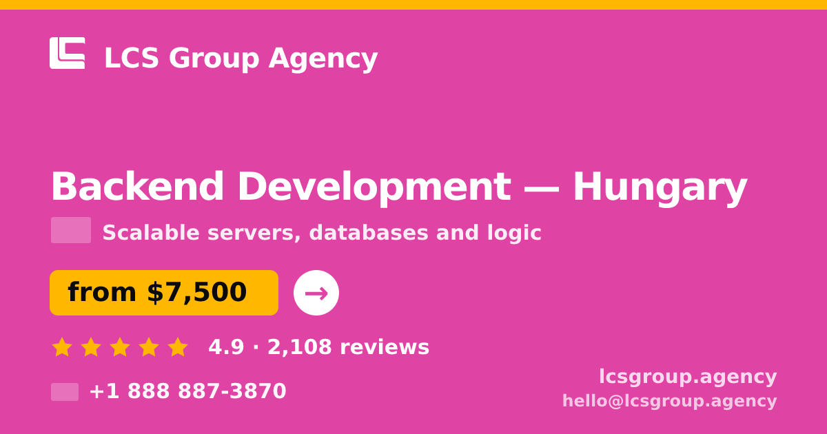 Backend Development in Hungary — from $7,500, rated 4.9/5 by 2108 clients. LCS Group Agency.