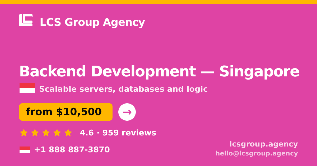 Backend Development in Singapore — from $10,500, rated 4.6/5 by 959 clients. LCS Group Agency.