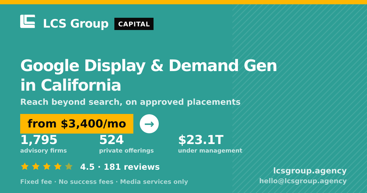 Google Display & Demand Gen in California — from $3,400/mo, rated 4.5/5 across 181 reviews. LCS Group Agency.