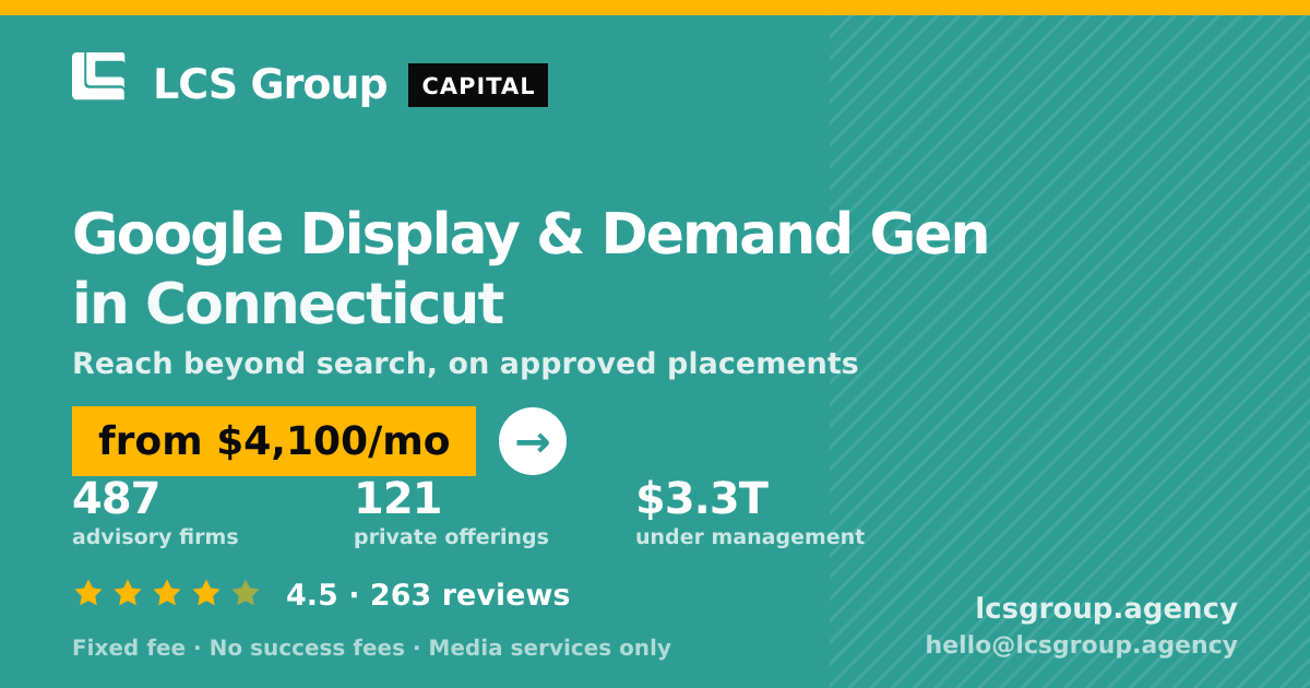 Google Display & Demand Gen in Connecticut — from $4,100/mo, rated 4.5/5 across 263 reviews. LCS Group Agency.