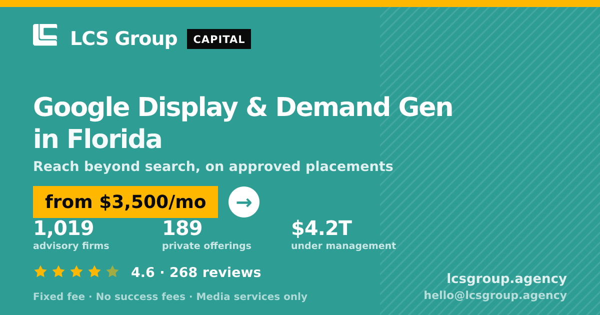 Google Display & Demand Gen in Florida — from $3,500/mo, rated 4.6/5 across 268 reviews. LCS Group Agency.