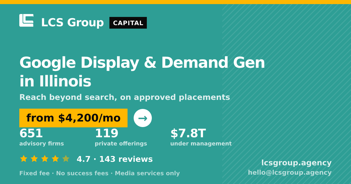 Google Display & Demand Gen in Illinois — from $4,200/mo, rated 4.7/5 across 143 reviews. LCS Group Agency.
