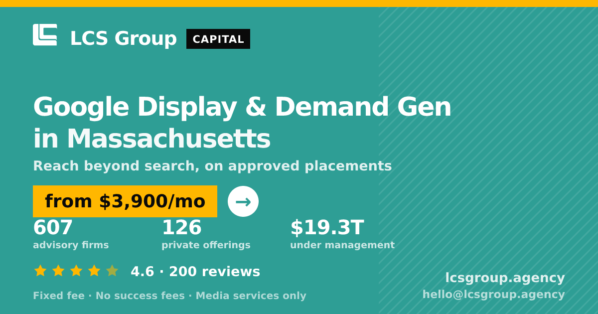 Google Display & Demand Gen in Massachusetts — from $3,900/mo, rated 4.6/5 across 200 reviews. LCS Group Agency.