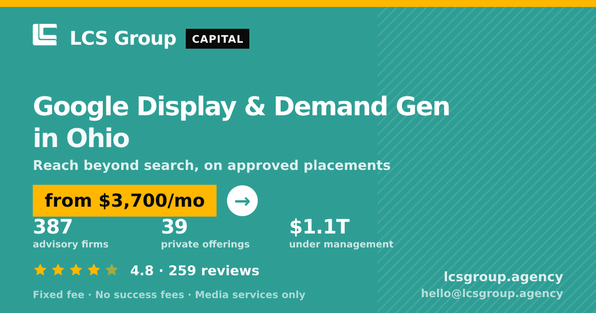 Google Display & Demand Gen in Ohio — from $3,700/mo, rated 4.8/5 across 259 reviews. LCS Group Agency.