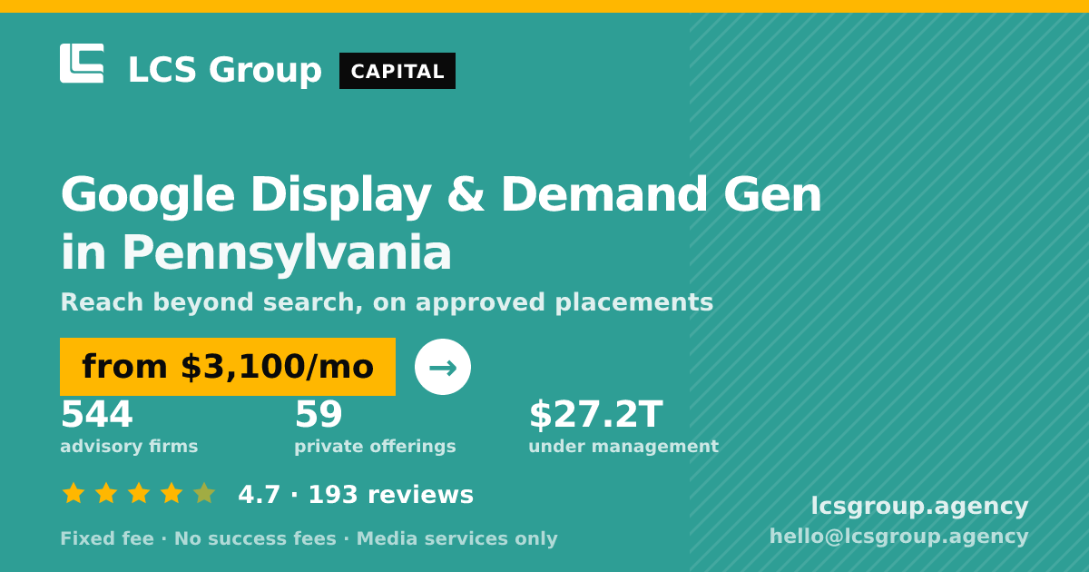 Google Display & Demand Gen in Pennsylvania — from $3,100/mo, rated 4.7/5 across 193 reviews. LCS Group Agency.