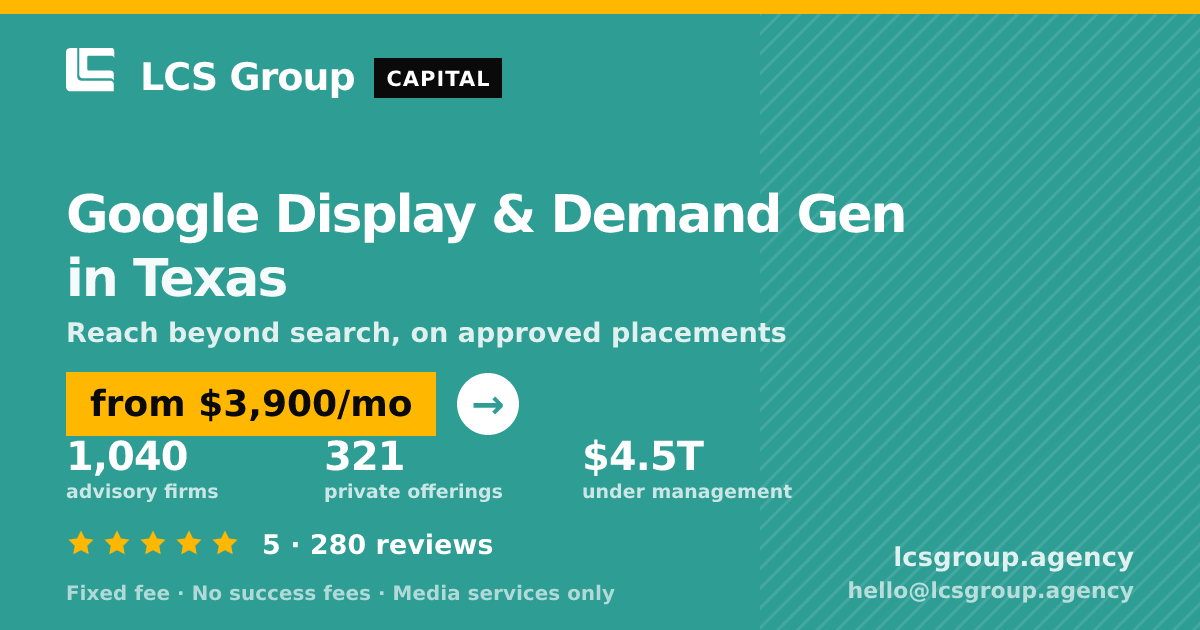 Google Display & Demand Gen in Texas — from $3,900/mo, rated 5/5 across 280 reviews. LCS Group Agency.