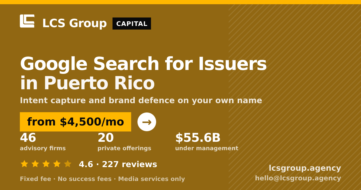 Google Search for Issuers in Puerto Rico — from $4,500/mo, rated 4.6/5 across 227 reviews. LCS Group Agency.