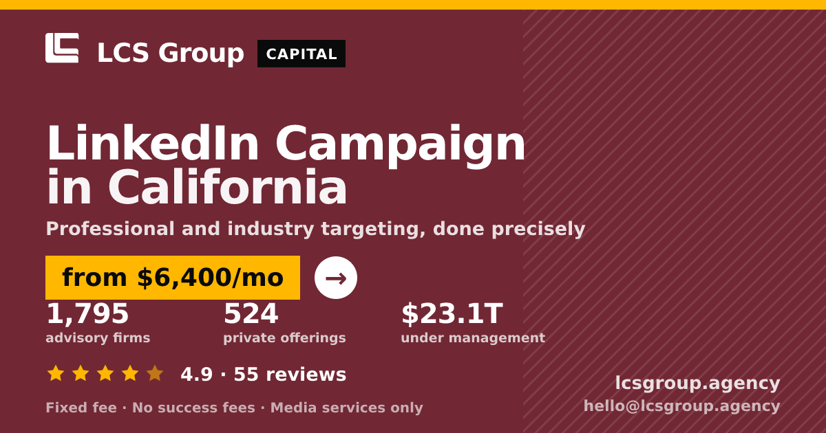 LinkedIn Campaign in California — from $6,400/mo, rated 4.9/5 across 55 reviews. LCS Group Agency.