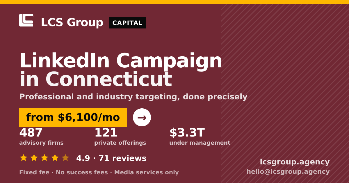 LinkedIn Campaign in Connecticut — from $6,100/mo, rated 4.9/5 across 71 reviews. LCS Group Agency.