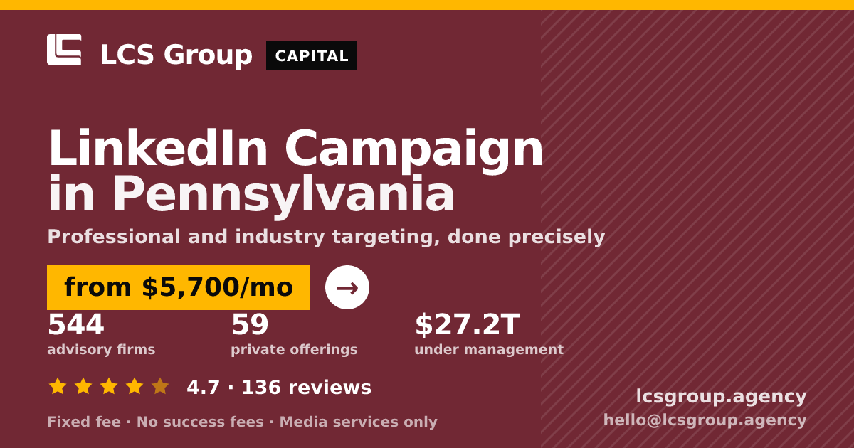 LinkedIn Campaign in Pennsylvania — from $5,700/mo, rated 4.7/5 across 136 reviews. LCS Group Agency.