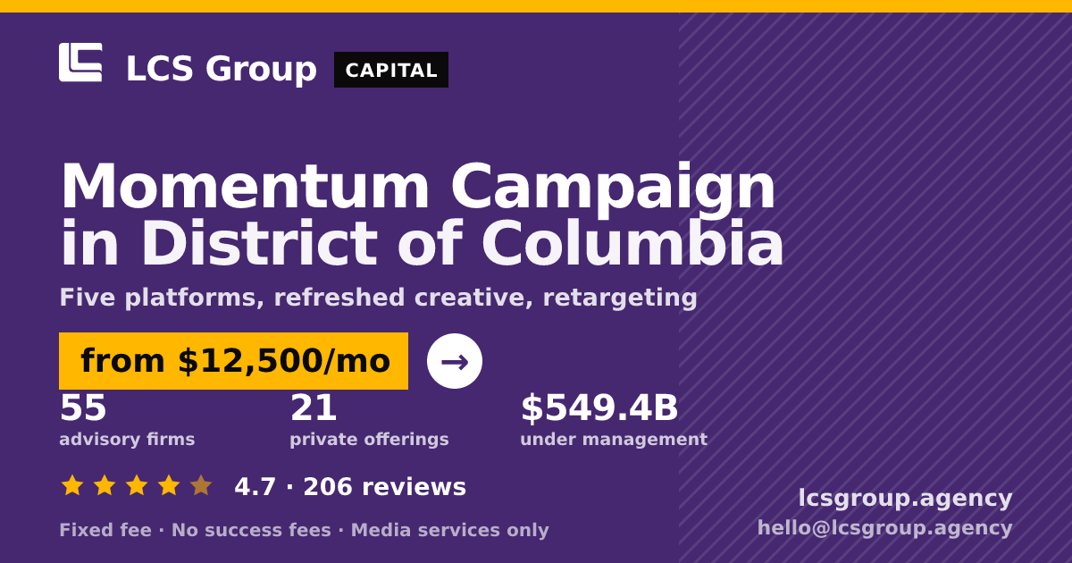 Momentum Campaign in District of Columbia — from $12,500/mo, rated 4.7/5 across 206 reviews. LCS Group Agency.
