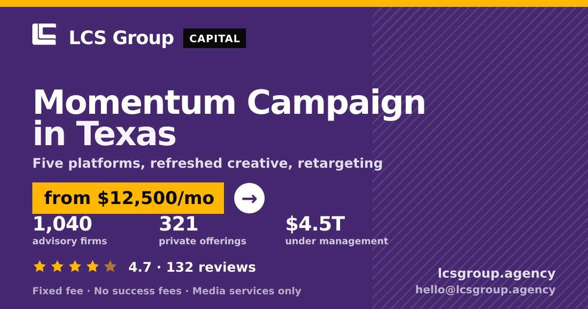 Momentum Campaign in Texas — from $12,500/mo, rated 4.7/5 across 132 reviews. LCS Group Agency.