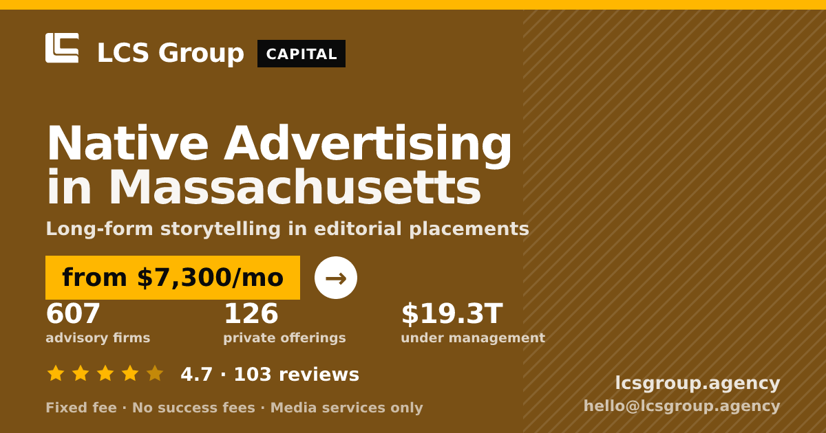 Native Advertising in Massachusetts — from $7,300/mo, rated 4.7/5 across 103 reviews. LCS Group Agency.