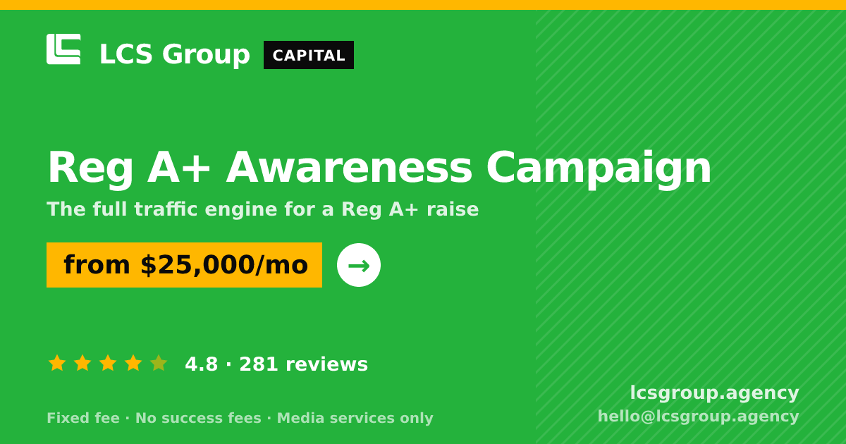 Reg A+ Awareness Campaign — from $25,000/mo, rated 4.8/5 across 281 reviews. LCS Group Agency.