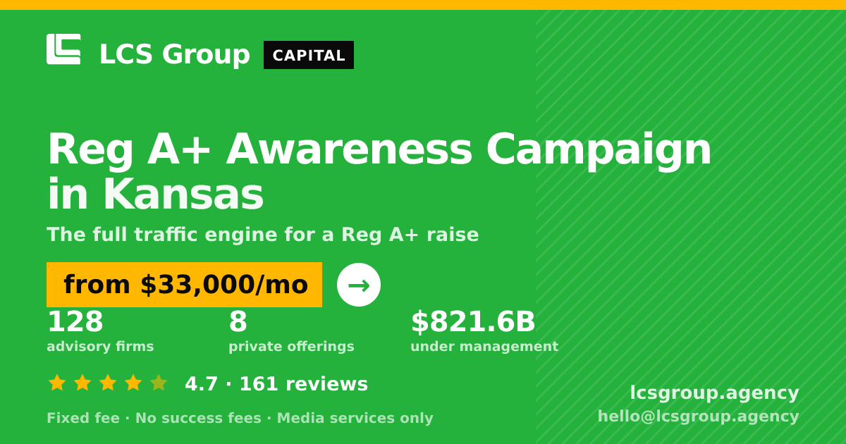 Reg A+ Awareness Campaign in Kansas — from $33,000/mo, rated 4.7/5 across 161 reviews. LCS Group Agency.