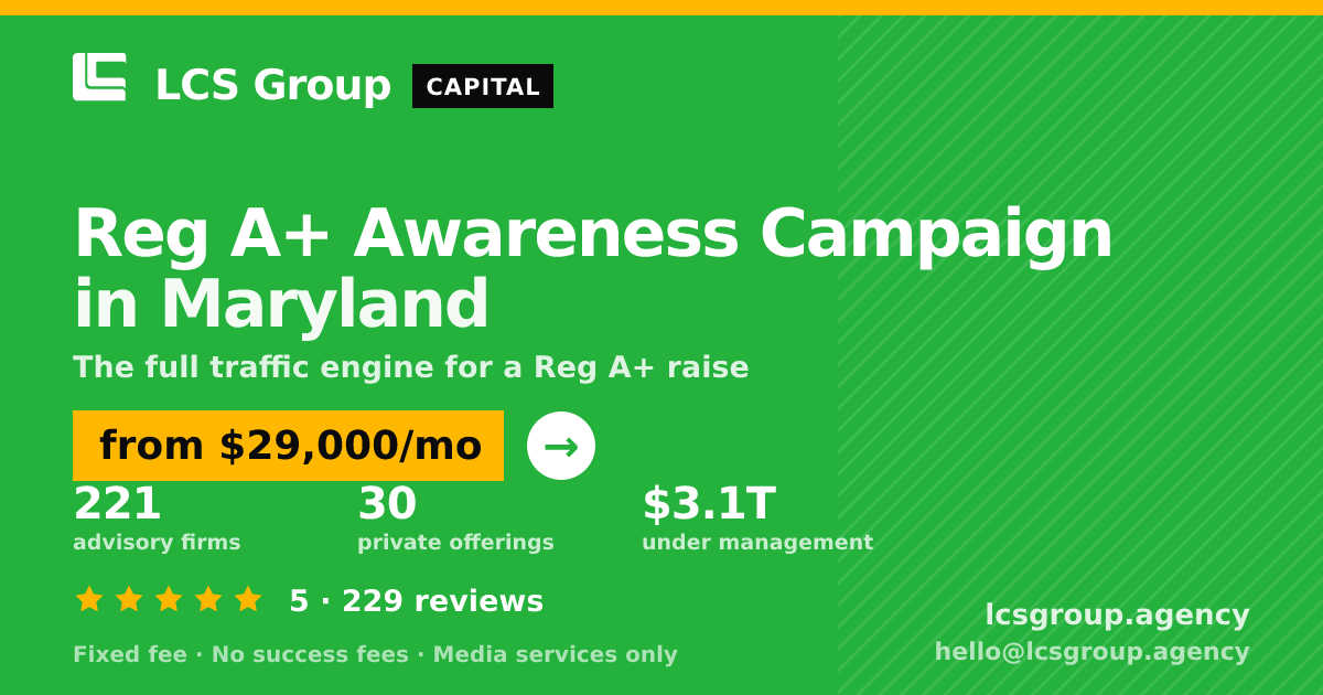 Reg A+ Awareness Campaign in Maryland — from $29,000/mo, rated 5/5 across 229 reviews. LCS Group Agency.