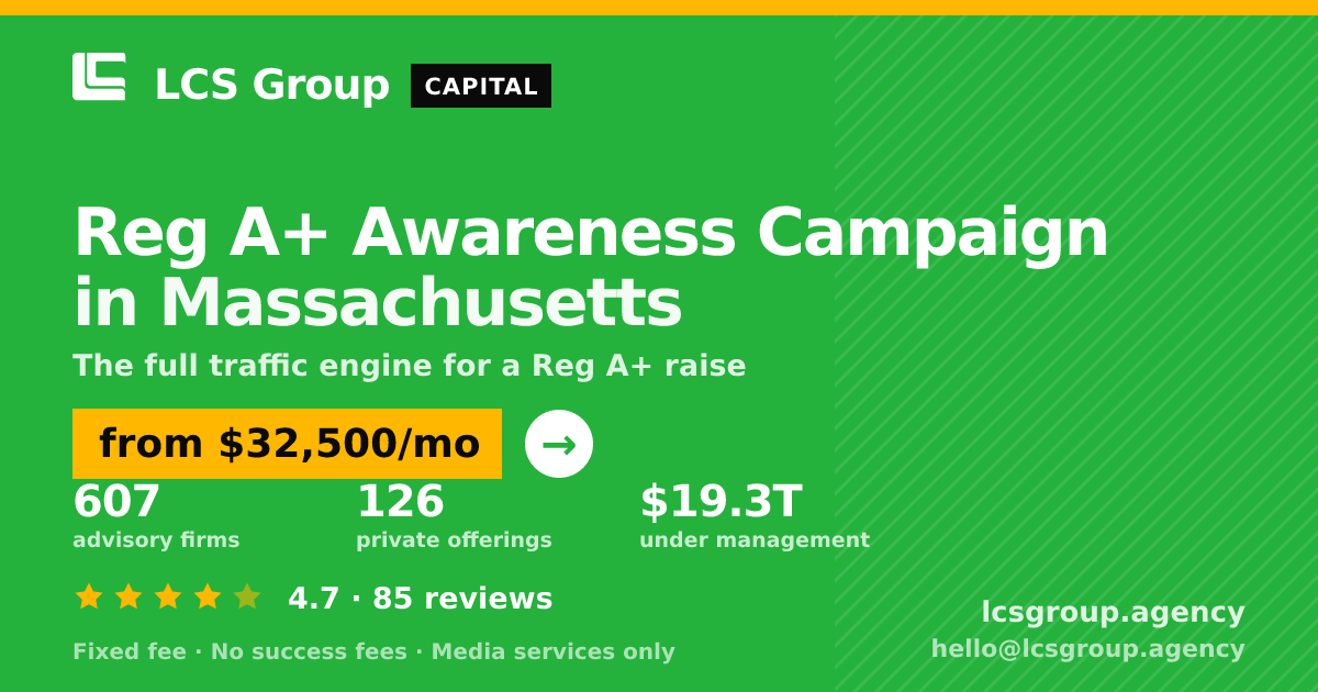Reg A+ Awareness Campaign in Massachusetts — from $32,500/mo, rated 4.7/5 across 85 reviews. LCS Group Agency.