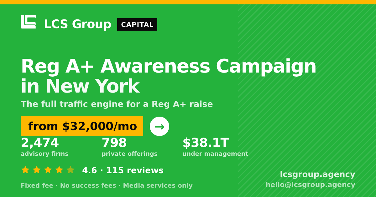 Reg A+ Awareness Campaign in New York — from $32,000/mo, rated 4.6/5 across 115 reviews. LCS Group Agency.