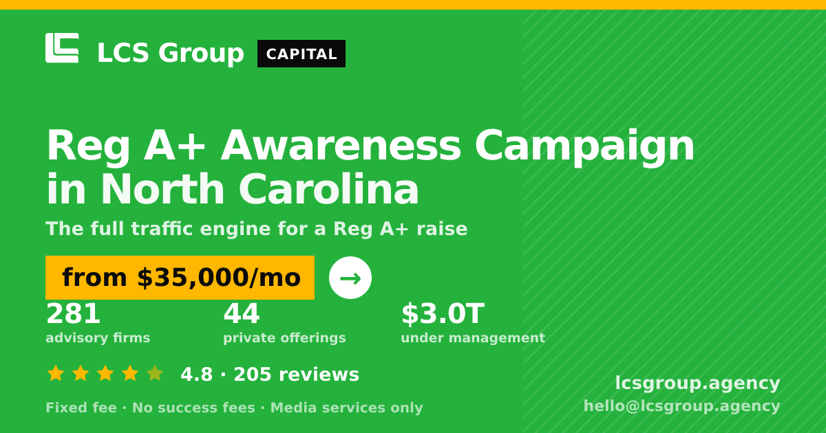 Reg A+ Awareness Campaign in North Carolina — from $35,000/mo, rated 4.8/5 across 205 reviews. LCS Group Agency.